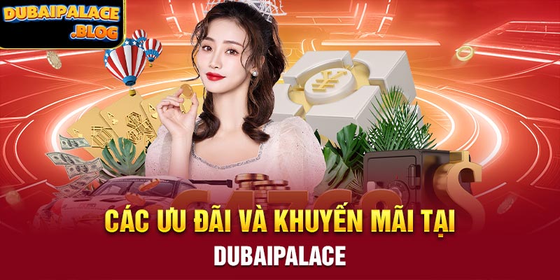 Các ưu đãi và khuyến mãi tại Dubaipalace