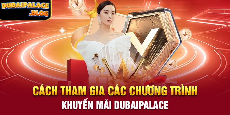 Cách tham gia các chương trình khuyến mãi Dubaipalace