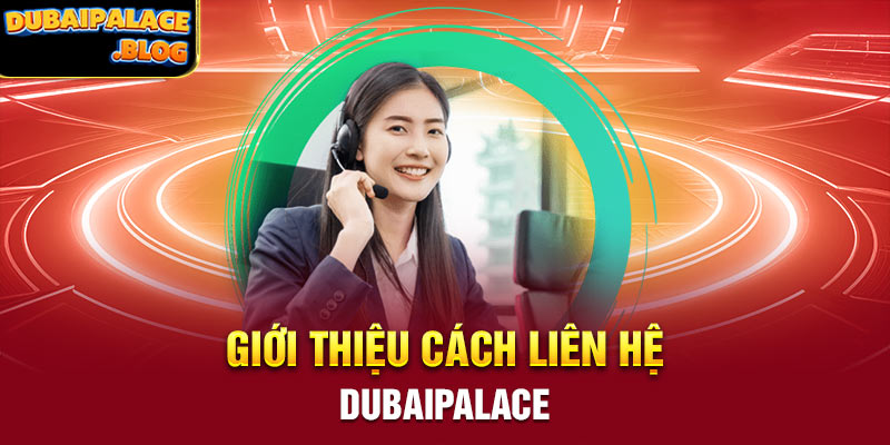 Giới thiệu cách liên hệ Dubaipalace