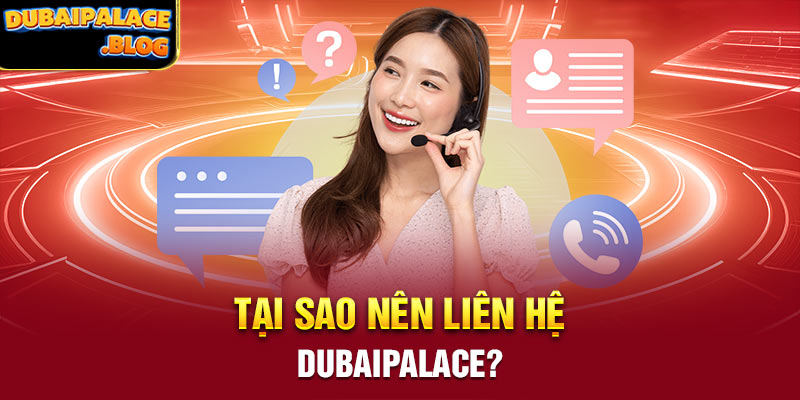 Tại sao nên liên hệ Dubaipalace?